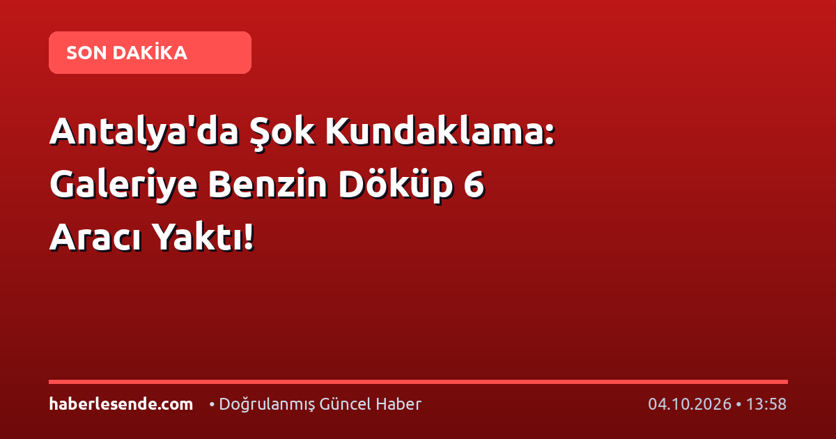 Antalya'da Şok Kundaklama: Galeriye Benzin Döküp 6 Aracı Yaktı!