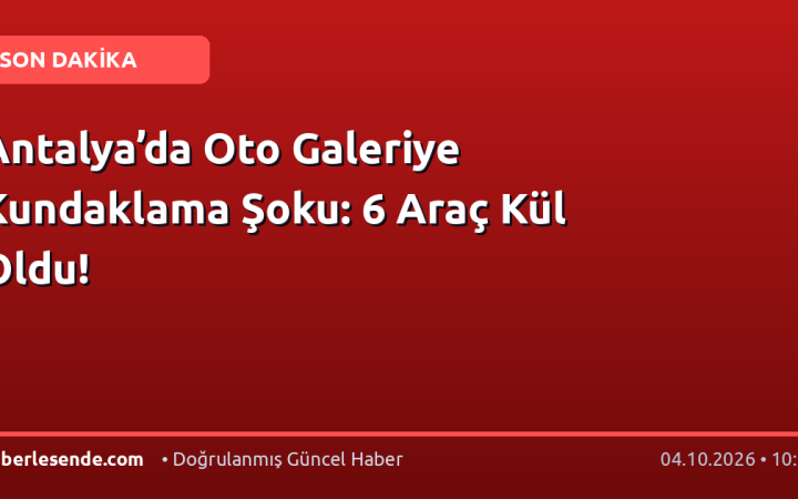 Antalya’da Oto Galeriye Kundaklama Şoku: 6 Araç Kül Oldu!