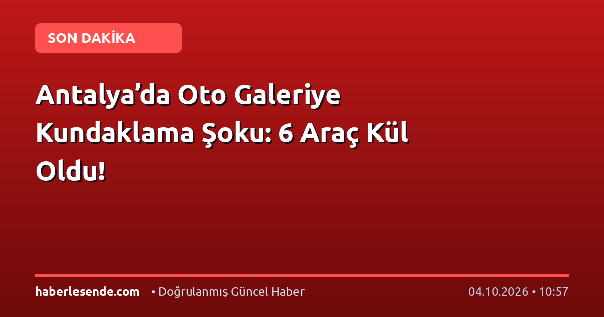 Antalya’da Oto Galeriye Kundaklama Şoku: 6 Araç Kül Oldu!