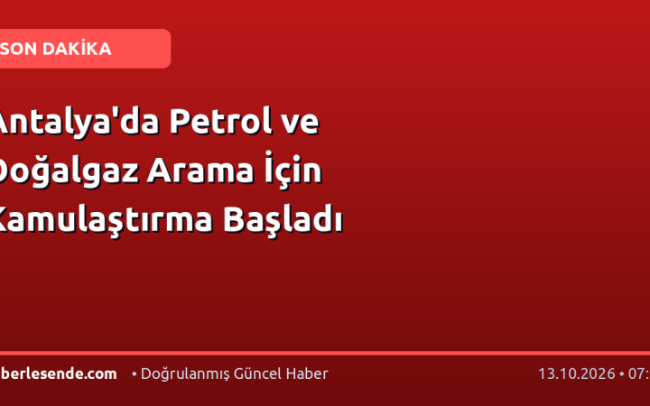 Antalya'da Petrol ve Doğalgaz Arama İçin Kamulaştırma Başladı