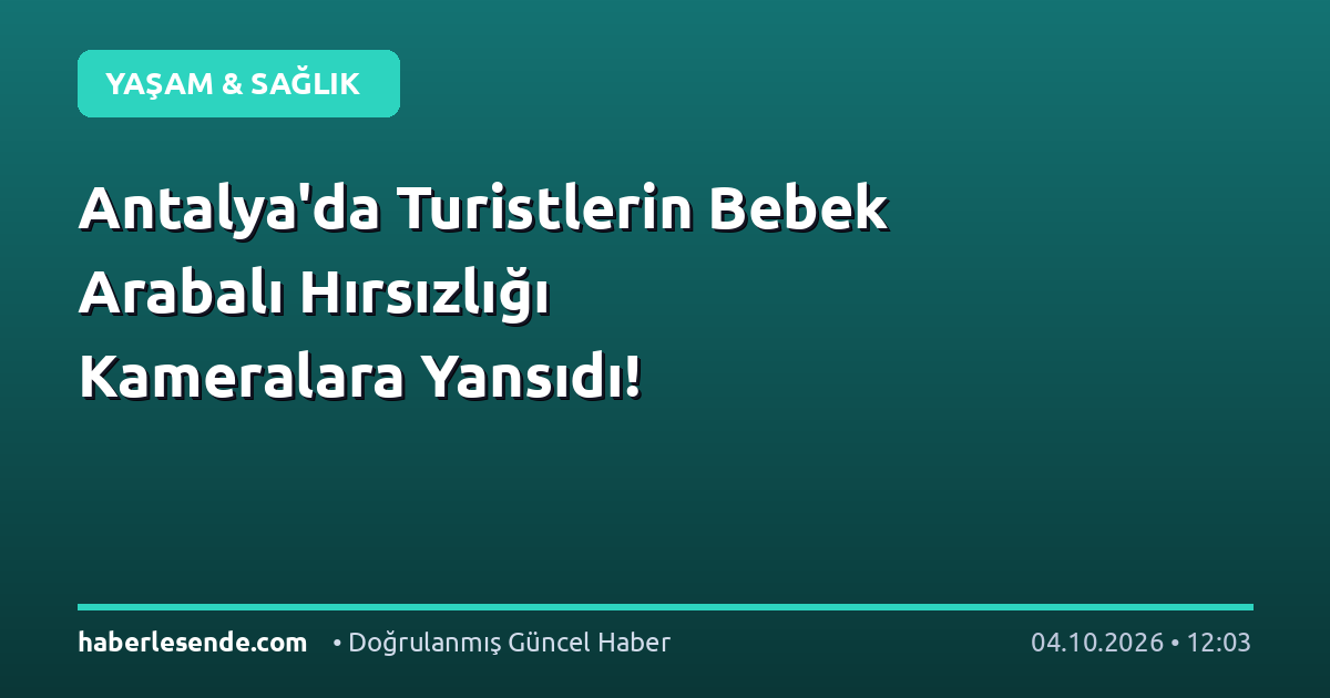 Antalya'da Turistlerin Bebek Arabalı Hırsızlığı Kameralara Yansıdı!