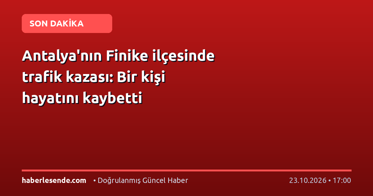 Antalya'nın Finike ilçesinde trafik kazası: Bir kişi hayatını kaybetti