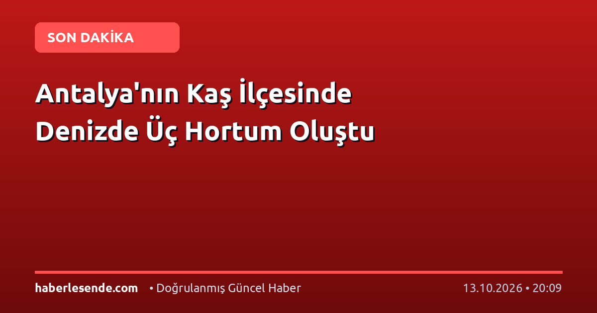 Antalya'nın Kaş İlçesinde Denizde Üç Hortum Oluştu