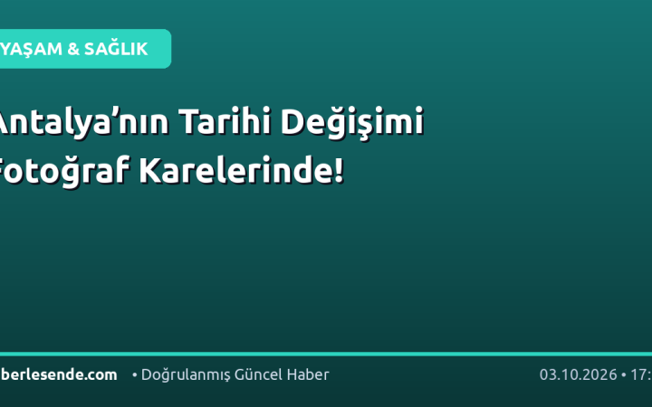 Antalya’nın Tarihi Değişimi Fotoğraf Karelerinde!