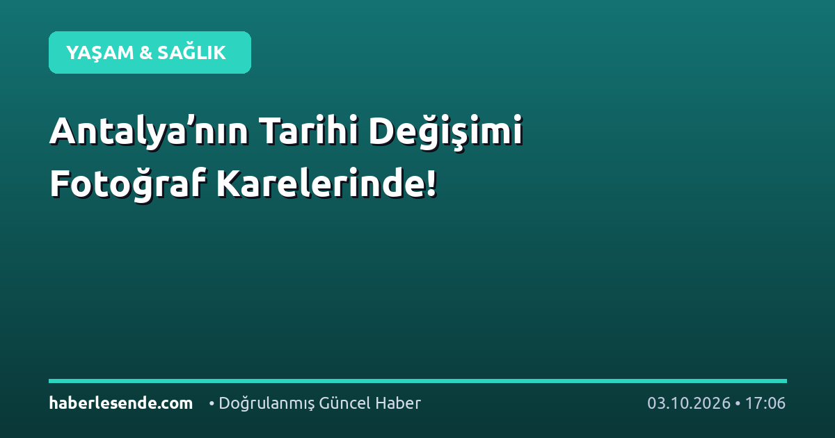 Antalya’nın Tarihi Değişimi Fotoğraf Karelerinde!