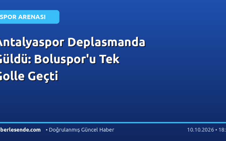 Antalyaspor Deplasmanda Güldü: Boluspor'u Tek Golle Geçti