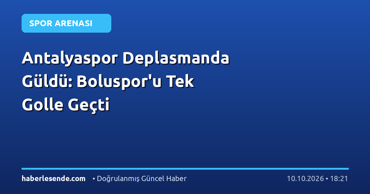Antalyaspor Deplasmanda Güldü: Boluspor'u Tek Golle Geçti