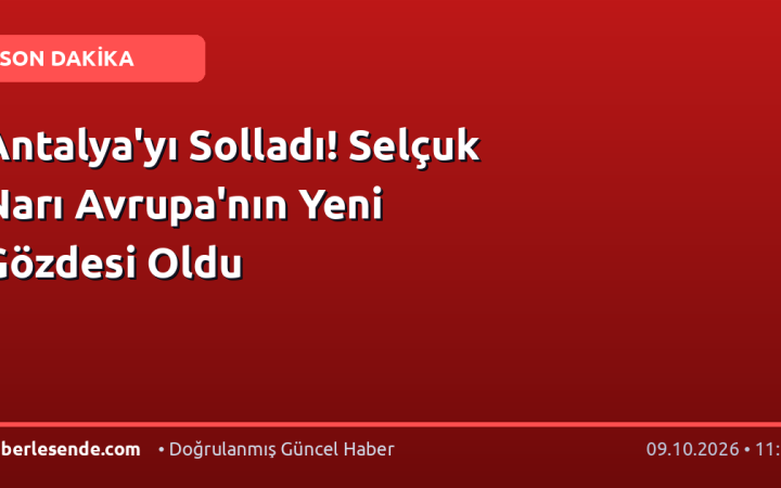 Antalya'yı Solladı! Selçuk Narı Avrupa'nın Yeni Gözdesi Oldu