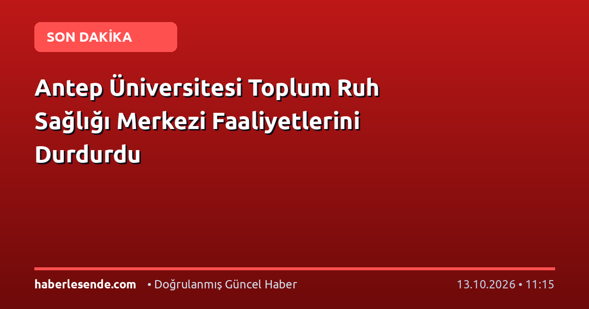 Antep Üniversitesi Toplum Ruh Sağlığı Merkezi Faaliyetlerini Durdurdu