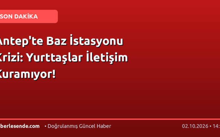 Antep'te Baz İstasyonu Krizi: Yurttaşlar İletişim Kuramıyor!