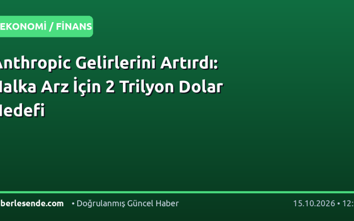 Anthropic Gelirlerini Artırdı: Halka Arz İçin 2 Trilyon Dolar Hedefi