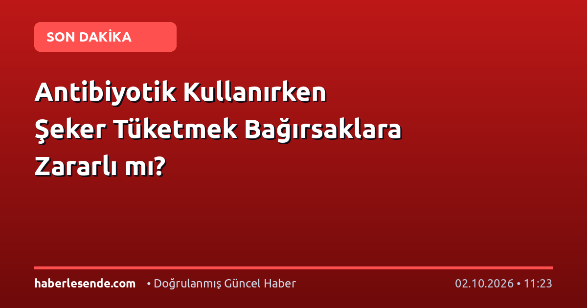 Antibiyotik Kullanırken Şeker Tüketmek Bağırsaklara Zararlı mı?