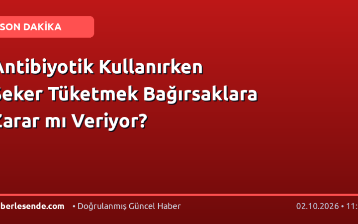Antibiyotik Kullanırken Şeker Tüketmek Bağırsaklara Zarar mı Veriyor?