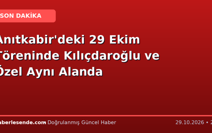 Anıtkabir'deki 29 Ekim Töreninde Kılıçdaroğlu ve Özel Aynı Alanda