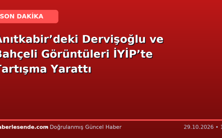 Anıtkabir’deki Dervişoğlu ve Bahçeli Görüntüleri İYİP’te Tartışma Yarattı