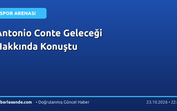 Antonio Conte Geleceği Hakkında Konuştu
