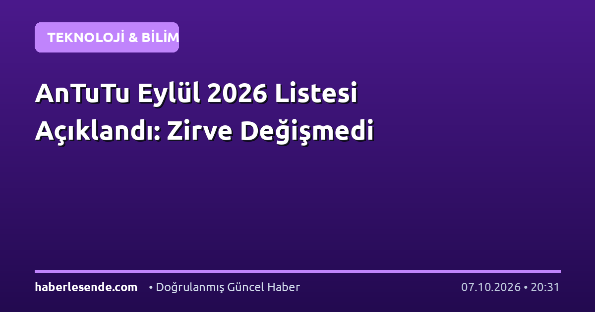AnTuTu Eylül 2026 Listesi Açıklandı: Zirve Değişmedi