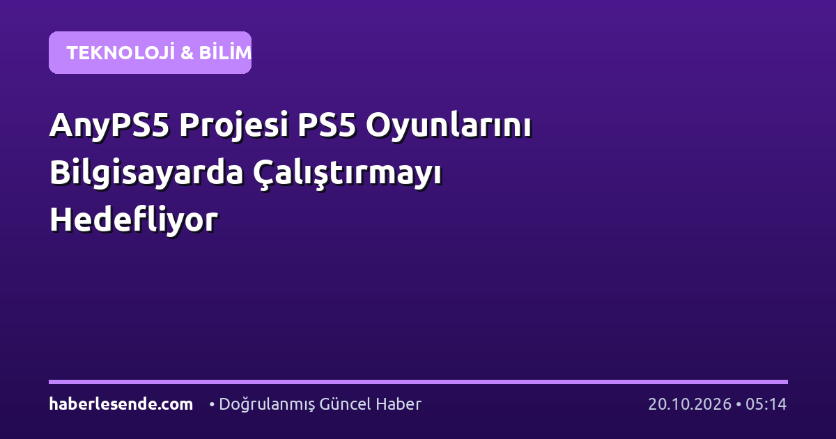 AnyPS5 Projesi PS5 Oyunlarını Bilgisayarda Çalıştırmayı Hedefliyor