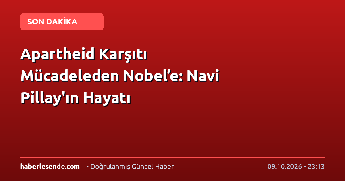 Apartheid Karşıtı Mücadeleden Nobel’e: Navi Pillay'ın Hayatı