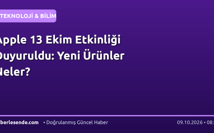 Apple 13 Ekim Etkinliği Duyuruldu: Yeni Ürünler Neler?
