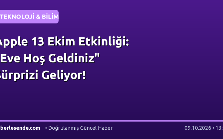 Apple 13 Ekim Etkinliği: "Eve Hoş Geldiniz" Sürprizi Geliyor!