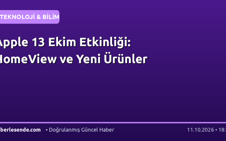 Apple 13 Ekim Etkinliği: HomeView ve Yeni Ürünler