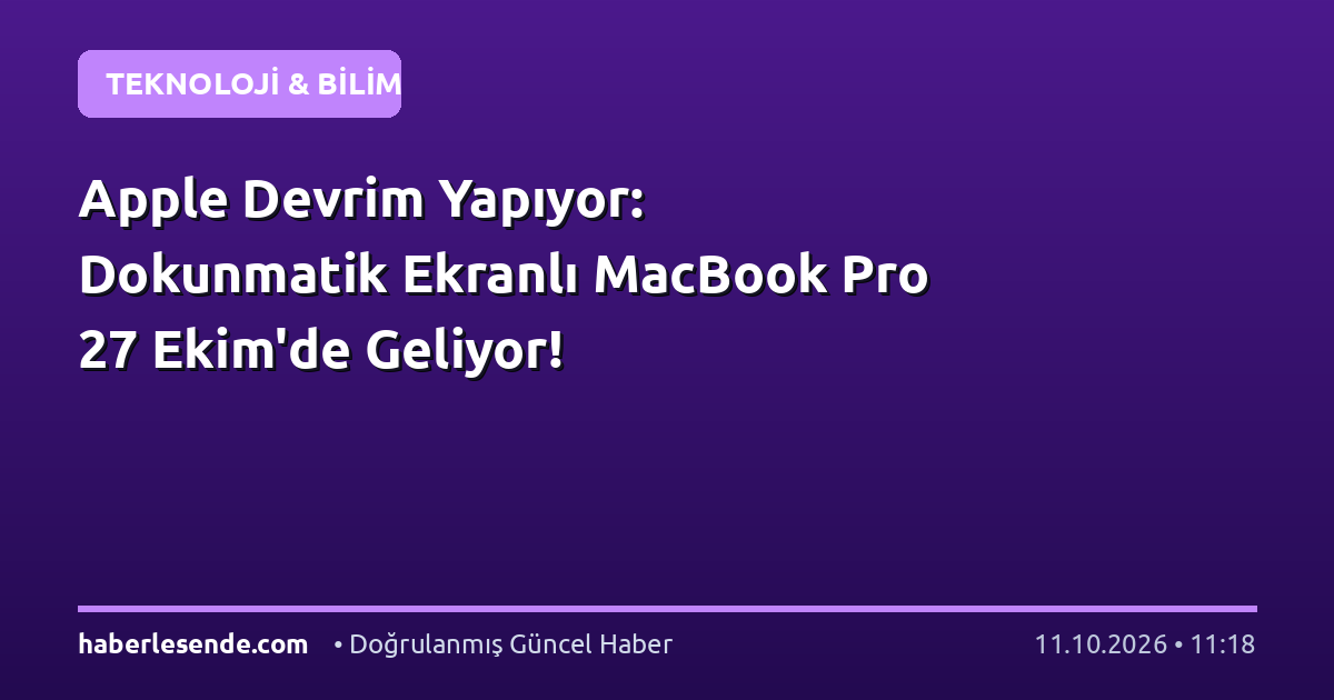 Apple Devrim Yapıyor: Dokunmatik Ekranlı MacBook Pro 27 Ekim'de Geliyor!