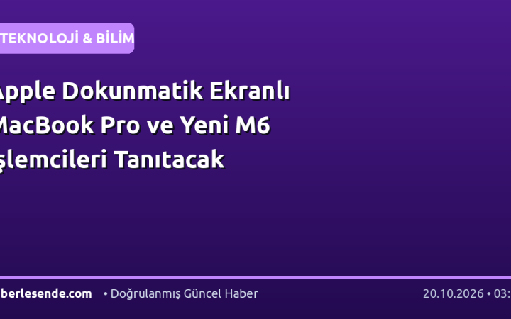 Apple Dokunmatik Ekranlı MacBook Pro ve Yeni M6 İşlemcileri Tanıtacak