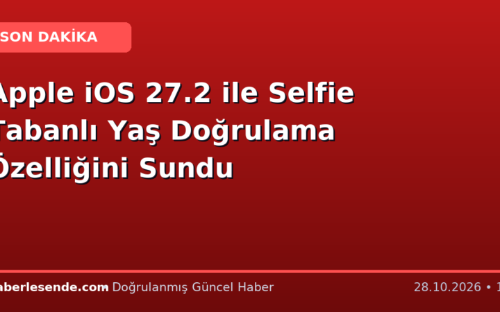Apple iOS 27.2 ile Selfie Tabanlı Yaş Doğrulama Özelliğini Sundu