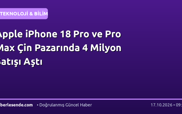 Apple iPhone 18 Pro ve Pro Max Çin Pazarında 4 Milyon Satışı Aştı