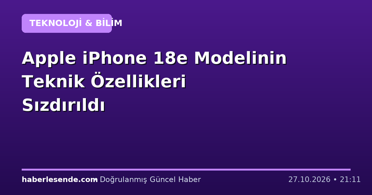 Apple iPhone 18e Modelinin Teknik Özellikleri Sızdırıldı