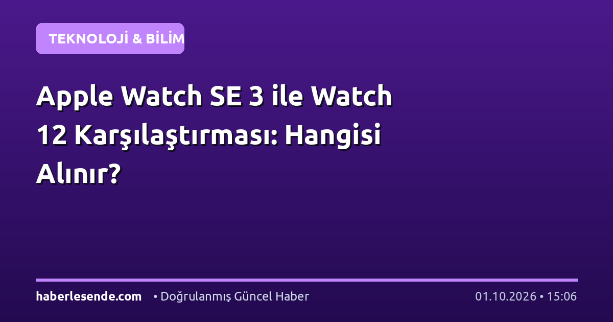 Apple Watch SE 3 ile Watch 12 Karşılaştırması: Hangisi Alınır?