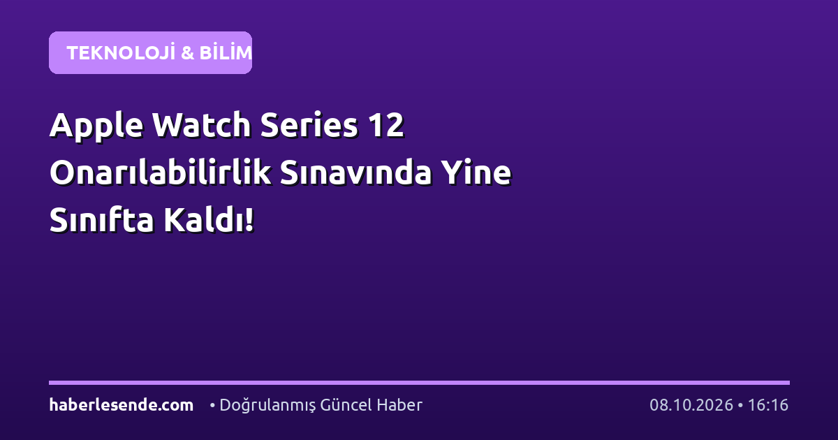 Apple Watch Series 12 Onarılabilirlik Sınavında Yine Sınıfta Kaldı!