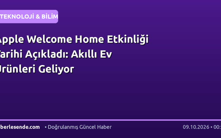 Apple Welcome Home Etkinliği Tarihi Açıkladı: Akıllı Ev Ürünleri Geliyor