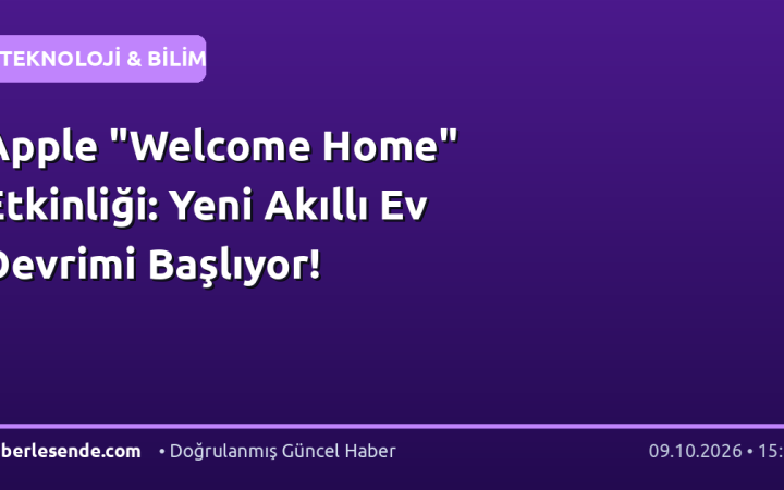 Apple "Welcome Home" Etkinliği: Yeni Akıllı Ev Devrimi Başlıyor!