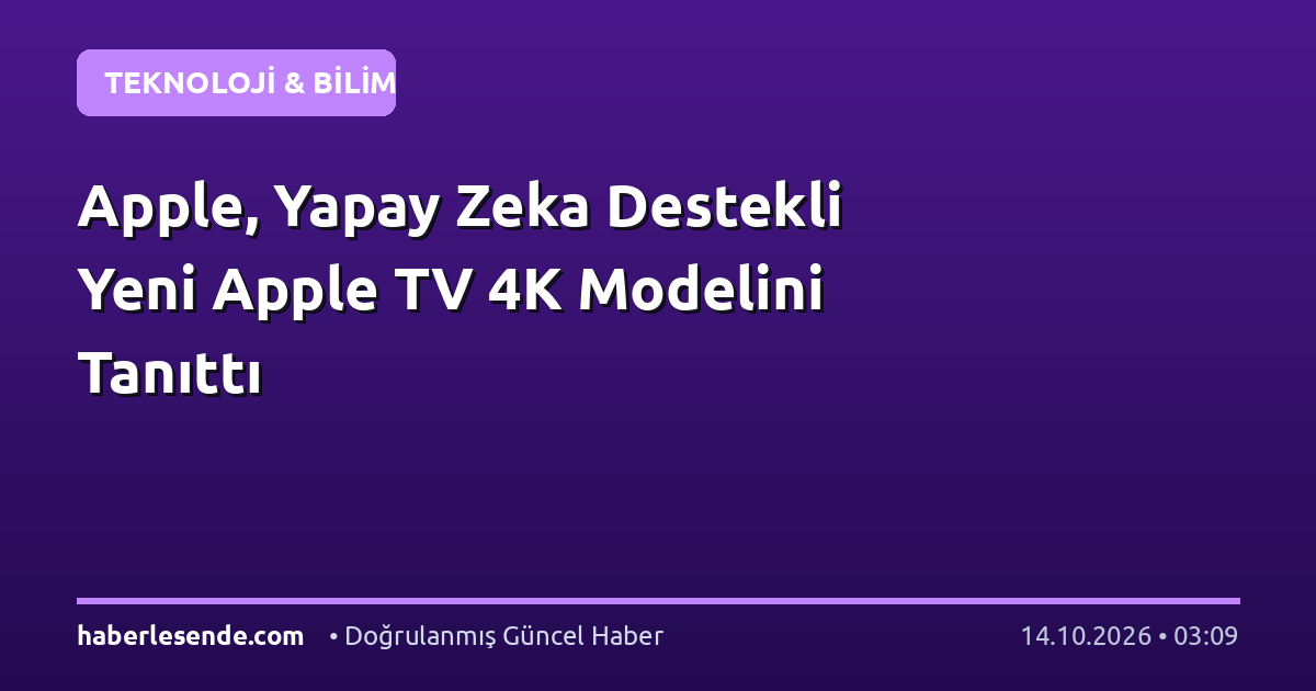Apple, Yapay Zeka Destekli Yeni Apple TV 4K Modelini Tanıttı
