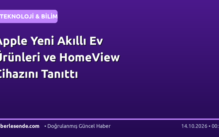 Apple Yeni Akıllı Ev Ürünleri ve HomeView Cihazını Tanıttı