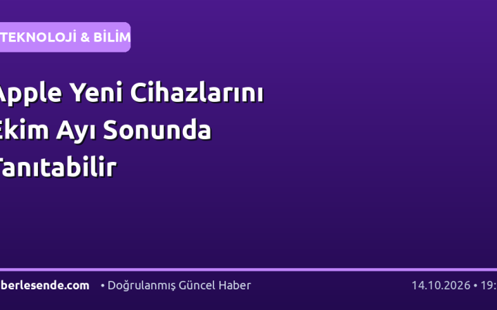 Apple Yeni Cihazlarını Ekim Ayı Sonunda Tanıtabilir