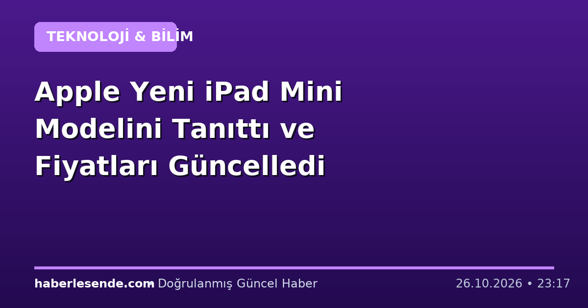 Apple Yeni iPad Mini Modelini Tanıttı ve Fiyatları Güncelledi