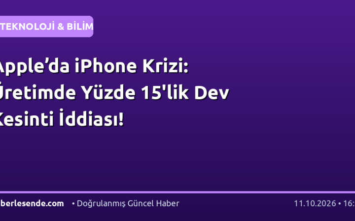 Apple’da iPhone Krizi: Üretimde Yüzde 15'lik Dev Kesinti İddiası!