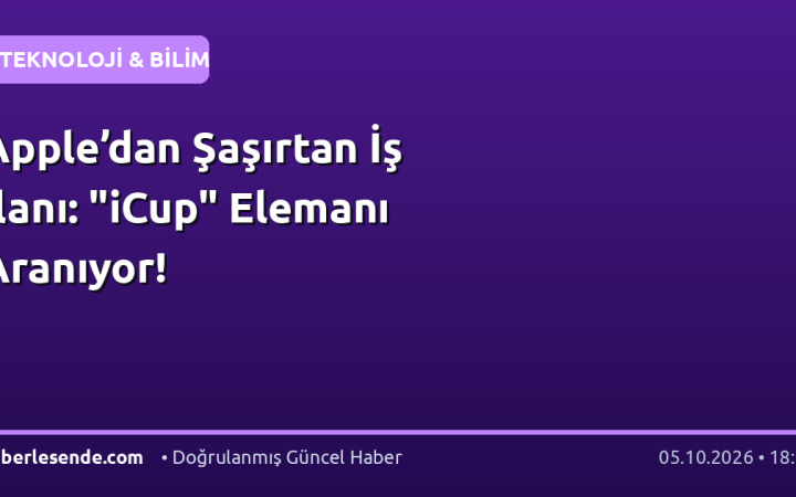 Apple’dan Şaşırtan İş İlanı: "iCup" Elemanı Aranıyor!