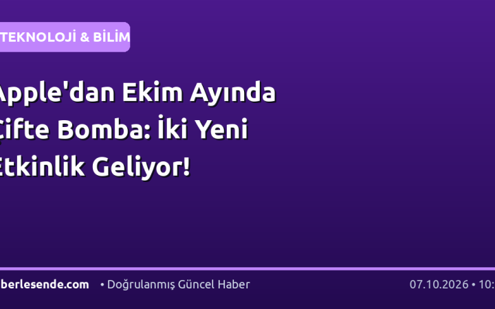 Apple'dan Ekim Ayında Çifte Bomba: İki Yeni Etkinlik Geliyor!
