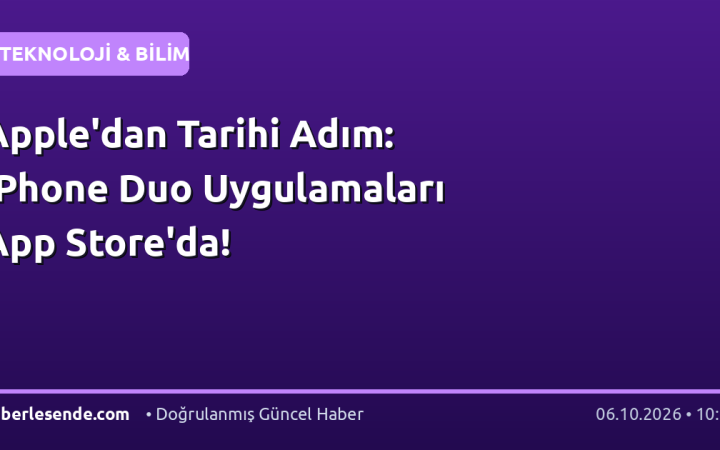 Apple'dan Tarihi Adım: iPhone Duo Uygulamaları App Store'da!