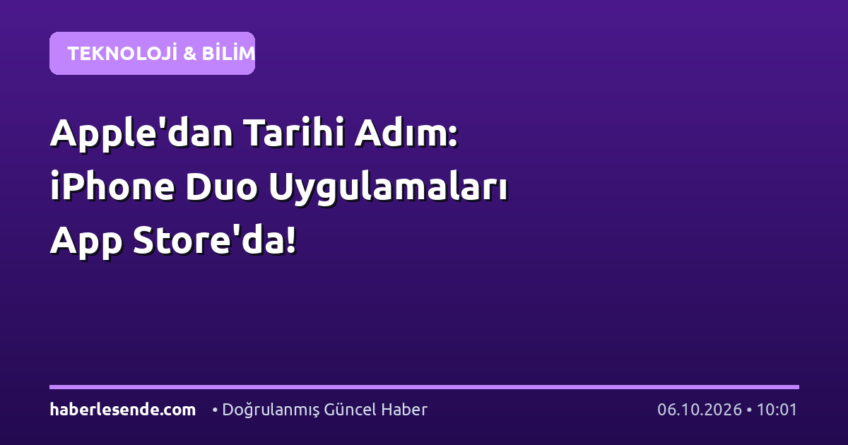 Apple'dan Tarihi Adım: iPhone Duo Uygulamaları App Store'da!