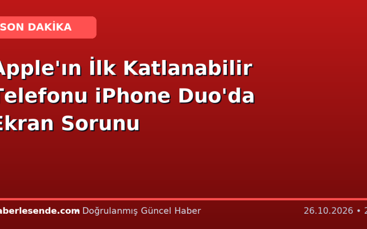 Apple'ın İlk Katlanabilir Telefonu iPhone Duo'da Ekran Sorunu