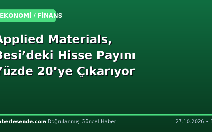 Applied Materials, Besi’deki Hisse Payını Yüzde 20’ye Çıkarıyor