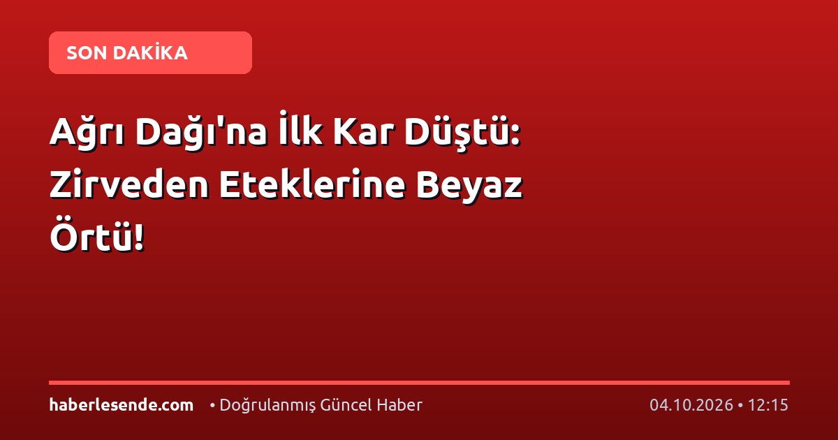 Ağrı Dağı'na İlk Kar Düştü: Zirveden Eteklerine Beyaz Örtü!