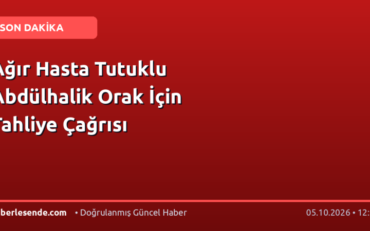 Ağır Hasta Tutuklu Abdülhalik Orak İçin Tahliye Çağrısı