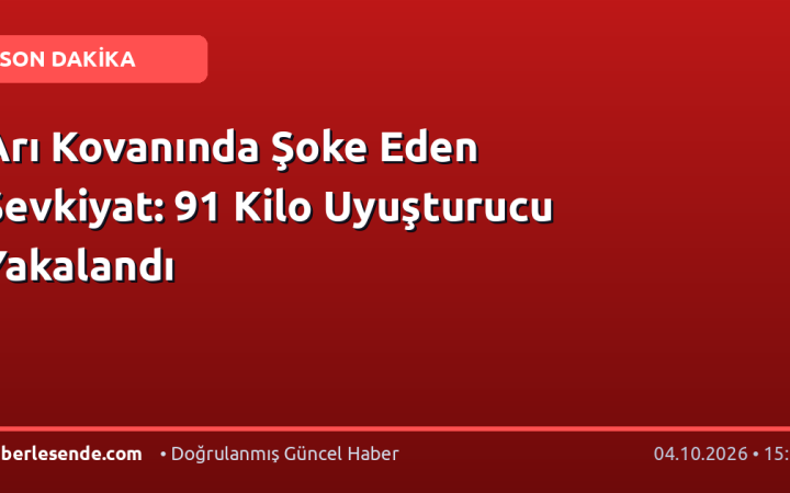 Arı Kovanında Şoke Eden Sevkiyat: 91 Kilo Uyuşturucu Yakalandı