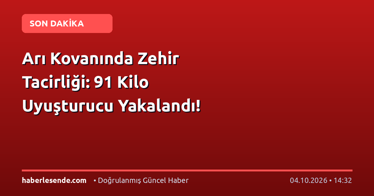 Arı Kovanında Zehir Tacirliği: 91 Kilo Uyuşturucu Yakalandı!